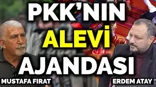 PKK'NIN ALEVİ AJANDASI | ERDEM ATAY- MUSTAFA FIRAT