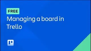 Managing a Board in Trello (Full Course) | Atlassian University
