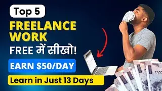 🤑 Earn ₹1 Lakh/Month with 5 Best Freelance Works | Learn For FREE in 13 Just Days