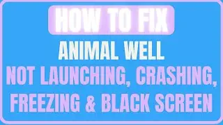 Fix Animal Well Crashing, Not Launching, Freezing & Loading, Black Screen Issue On PC