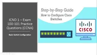 Cisco ICND 1 – Exam 100 101 Basic Switch Configuration - Practice Questions CCNA R&S