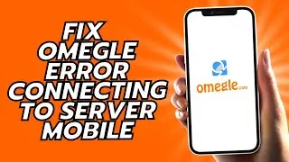 How To Fix Omegle Error Connecting To Server On Phone