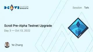 Scroll Pre-Alpha Testnet Upgrade by Ye Zhang | Devcon Bogotá