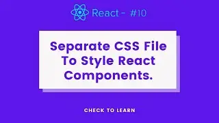 Style React Components - Separate CSS File | React Js For Beginners - #10