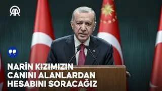 Cumhurbaşkanı Erdoğan: Narin kızımızın canını alanlardan hesabını soracağız