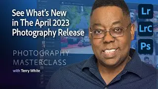 Photography Masterclass - See What’s New in the April 2023 Photography Release