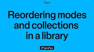 Reordering modes and collections in a library | Figma