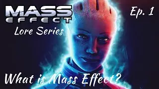 What Is Mass Effect? | Mass Effect Lore Series Episode 1