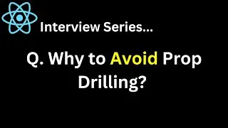 React Interview Series Q. Why to Avoid Prop Drilling ? In how many ways can avoid Prop Drilling ?