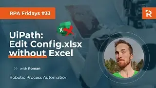 RPA Fridays #33 - UiPath: Edit Config.xlsx without Excel