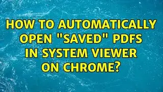 How to automatically open saved pdfs in system viewer on chrome? (4 Solutions!!)