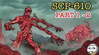 SCP-610 The Flesh that Hates: Part 1 & 2 (SCP Compilation)