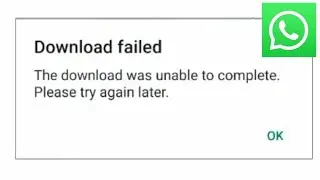 the download was unable to complete please try  again later