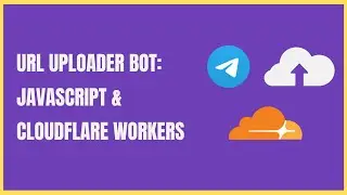 Creating a URL Uploader Bot for Telegram with JavaScript and Cloudflare Workers