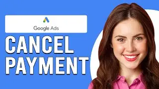 How To Cancel Google Ads Payment (How Do I Stop Payments On Google Ads?)