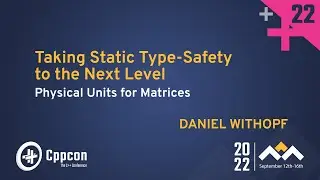 Taking Static Type-Safety to the Next Level - Physical Units for Matrices - Daniel Withopf CppCon 22