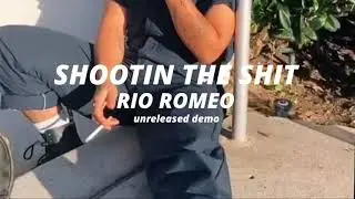 shootin the sh*t - rio romeo (unreleased demo)