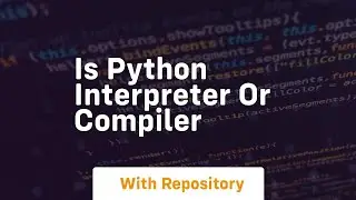 is python interpreter or compiler