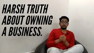 Harsh truth about owning a business