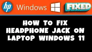 HP Laptop -  how to fix headphone jack on laptop windows 11