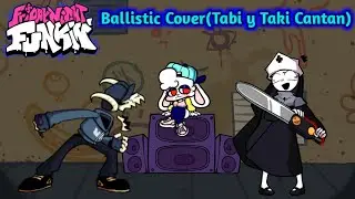 Ballistic cover - (Tabi y Taki cantan) - Friday night funkin.