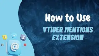 How to use Vtiger Mentions Extension by VTDEV