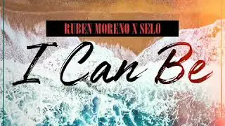 Ruben Moreno X Selo - I Can Be