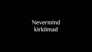 Nevermind - kirkiimad.текст/караоке
