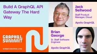 Build a GraphQL API Gateway the Hard Way - Jack Sellwood & Brian George