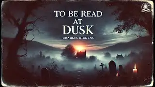 To Be Read at Dusk 🌒📖 | Charles Dickens