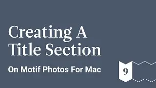 Creating A Title Section - Motif Photos for Mac - Ep 9