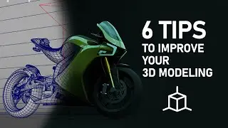 6 tips to improve your 3D modeling