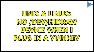 Unix & Linux: No /dev/hidraw device when I plug in a Yubikey (2 Solutions!!)