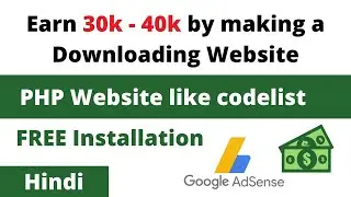 Earn 30k - 40k by Making a Downloading Website || PHP Website Like Codelist || Google Adsense 2021