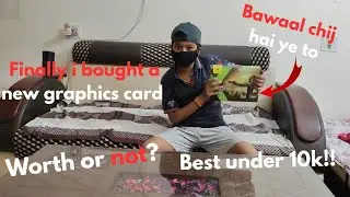 Finally bought my new graphics card under RS 10000/- will it worth or not!!