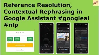 Reference Resolution,  Contextual Rephrasing in Google Assistant 