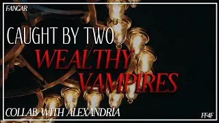 Caught By Two Wealthy Vampires (Collab w/ 