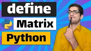 how to define (create) a matrix in Python (numpy package) + Example