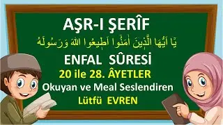AŞR-I  ŞERİF, ENFAL SURESİ,20-28. AYETLER, KIRAAT  VE MEALİ