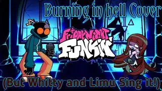 Burning in hell cover(But Whitty and Limu Sing it!).- Friday night funkin.