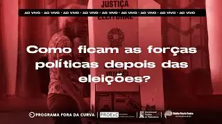 Fora da Curva -  Como ficam as forças políticas depois das eleições?
