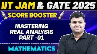 IIT JAM & GATE 2025 : Mathematics | Mastering Real Analysis Part -01 | IIT JAM 2025