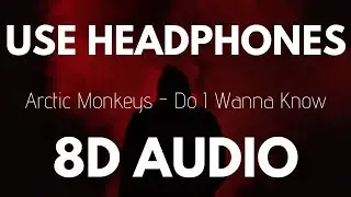 Arctic Monkeys - Do I wanna Know (8D AUDIO)