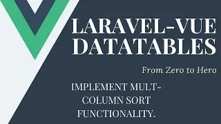 Implement Multi-Column Sort Functionality | Lets Build Some Datatables With Laravel and Vue.js