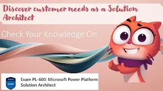 PL600 Quiz - Architect solutions - Discover customer needs as a Solution Architect