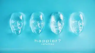 Volumes - Happier?