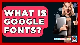 What Is Google Fonts? - SearchEnginesHub.com