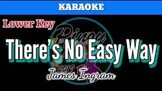 Theres No Easy Way by James Ingram (Karaoke : Lower Key)