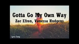 Gotta Go My Own Way - Vanessa Hudgens, Zac Efron (Lyrics)