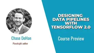 TensorFlow Skills: Designing Data Pipelines with TensorFlow 2.0 Course Preview
